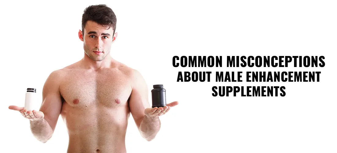 Common Misconceptions About Male Enhancement Supplements